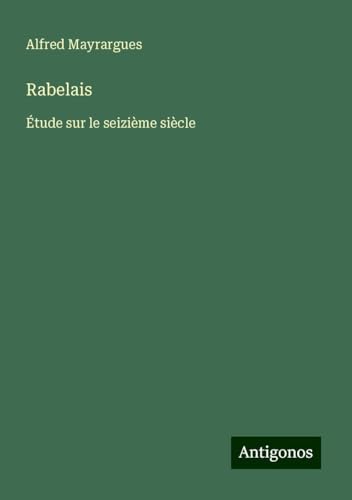 Rabelais: Étude sur le seizième siècle von Antigonos Verlag