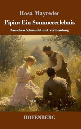 Pipin: Ein Sommererlebnis: Zwischen Sehnsucht und Verblendung von Henricus - Edition Deutsche Klassik GmbH
