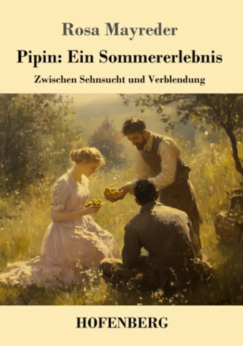 Pipin: Ein Sommererlebnis: Zwischen Sehnsucht und Verblendung von Henricus - Edition Deutsche Klassik GmbH