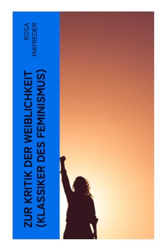 Zur Kritik der Weiblichkeit (Klassiker des Feminismus): Frauenbewegung