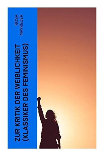 Zur Kritik der Weiblichkeit (Klassiker des Feminismus): Frauenbewegung