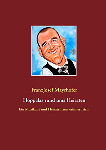 Hoppalas rund ums Heiraten: Ein Musikant und Heiratsmann erinnert sich von Book on Demand