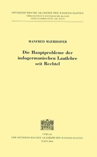 Die Hauptprobleme der indogermanischen Lautlehre seit Bechtel (Sitzungsberichte der philosophisch-historischen Klasse, Band 709)