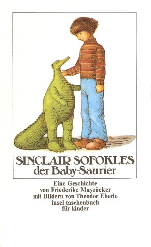 Sinclair Sofokles der Baby-Saurier: Eine Geschichte von Friederike Mayröcker mit Bildern von Theodor Eberle (insel taschenbuch)
