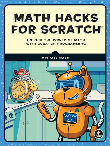 Math Hacks for Scratch: Unlock the Power of Math with Scratch Programming von No Starch Press