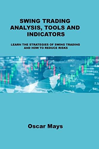 SWING TRADING ANALYSIS, TOOLS AND INDICATORS: LEARN THE STRATEGIES OF SWING TRADING AND HOW TO REDUCE RISKS SWING TRADING ANALYSIS, TOOLS AND INDICATORS: LEARN THE STRATEGIES OF SWING TRADING AND HOW TO REDUCE RISKS von Charles M Dominquez