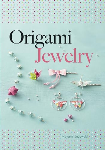 Origami Jewelry (Dover Origami Papercraft: My Creations)