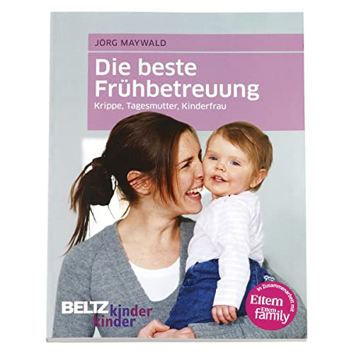 Die beste Frühbetreuung: Krippe, Tagesmutter, Kinderfrau (kinderkinder)
