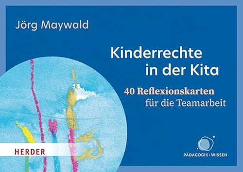 Kinderrechte in der Kita. 40 Reflexionskarten für die Teamarbeit: Kinder schützen, fördern, beteiligen von Verlag Herder