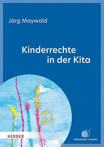 Kinderrechte in der Kita: Kinder schützen, fördern, beteiligen von Verlag Herder