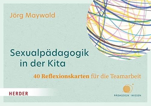 Sexualpädagogik in der Kita. 40 Reflexionskarten für die Teamarbeit: Sexuelle Bildung und Schutz vor sexualisierter Gewalt von Verlag Herder