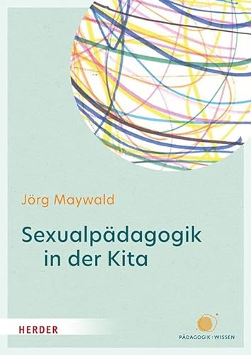 Sexualpädagogik in der Kita: Sexuelle Bildung und Schutz vor sexualisierter Gewalt von Verlag Herder