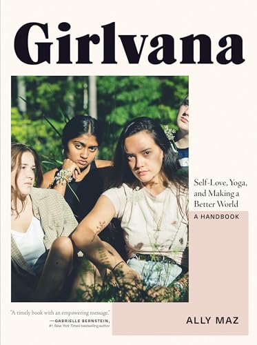 Girlvana: Self-Love, Yoga, and Making a Better World--A Handbook