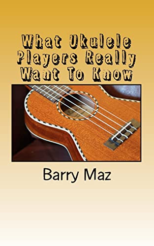 What Ukulele Players Really Want To Know von CREATESPACE