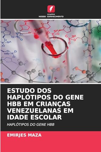 ESTUDO DOS HAPLÓTIPOS DO GENE HBB EM CRIANÇAS VENEZUELANAS EM IDADE ESCOLAR: HAPLÓTIPOS DO GENE HBB von Edições Nosso Conhecimento