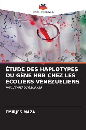 ÉTUDE DES HAPLOTYPES DU GÈNE HBB CHEZ LES ÉCOLIERS VÉNÉZUÉLIENS: HAPLOTYPES DU GÈNE HBB von Editions Notre Savoir
