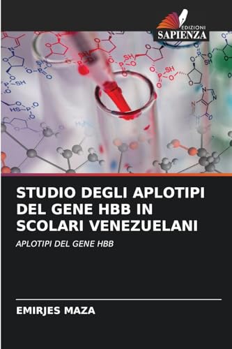 STUDIO DEGLI APLOTIPI DEL GENE HBB IN SCOLARI VENEZUELANI: APLOTIPI DEL GENE HBB von Edizioni Sapienza