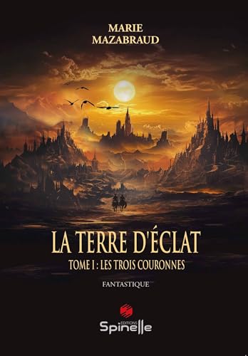 La terre d’éclat - Tome I : les trois couronnes La terre d’éclat - Tome I : les trois couronnes von SPINELLE