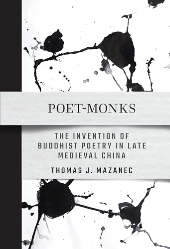 Poet-monks: The Invention of Buddhist Poetry in Late Medieval China