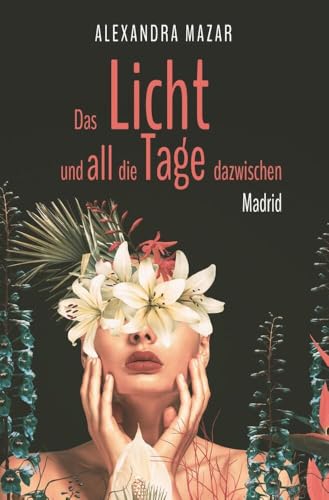 Das Licht und all die Tage dazwischen: Madrid (Weiße-Lilien-Saga) von tolino media