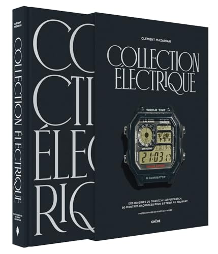 Collection électrique: Des origines du quartz à l'Apple Watch, 90 montres racontées pour se tenir au courant von LE CHENE