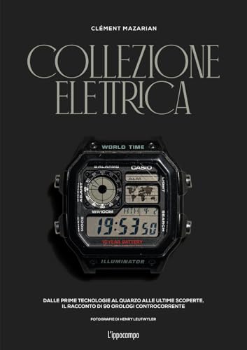 Collezione elettrica. Dalle prime tecnologie al quarzo alle ultime scoperte. Il racconto di 90 orologi controcorrente Collezione elettrica. Dalle prime tecnologie al quarzo alle ultime scoperte. Il racconto di 90 orologi controcorrente von L'Ippocampo