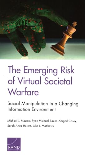The Emerging Risk of Virtual Societal Warfare: Social Manipulation in a Changing Information Environment von RAND Corporation