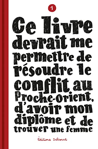 Ce livre devrait me permettre de résoudre le conflit au Proche-Orient, d'avoir mon diplôme T01: Tome 1 von DELCOURT