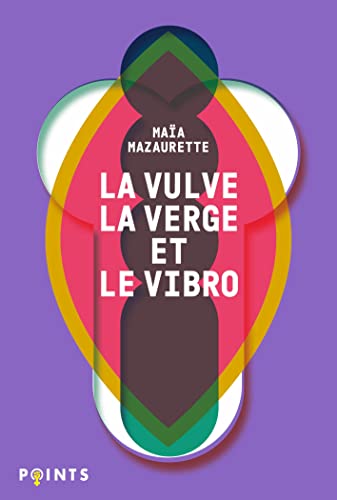 La Vulve, la Verge et le Vibro: Les mots du sexe selon Maïa