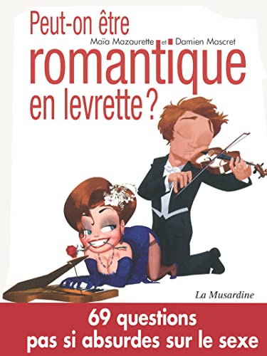 Peut-on être romantique en levrette ?: 69 questions pas si absurdes sur le sexe Peut-on être romantique en levrette ?: 69 questions pas si absurdes sur le sexe von LA MUSARDINE