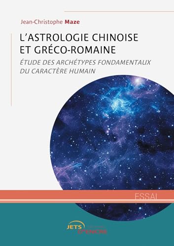 L’Astrologie chinoise et gréco-romaine: Étude des archétypes fondamentaux du caractère humain L’Astrologie chinoise et gréco-romaine: Étude des archétypes fondamentaux du caractère humain von Jets d'Encre