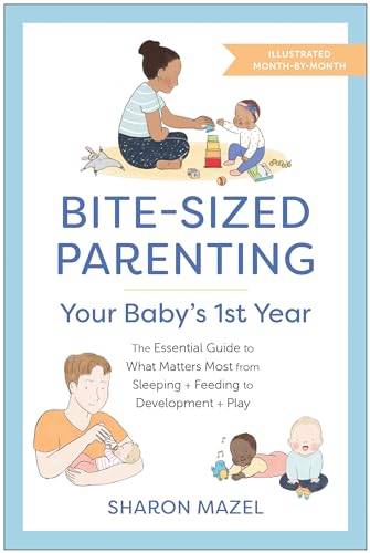 Bite-Sized Parenting: Your Baby's First Year: The Essential Guide to What Matters Most, from Sleeping and Feeding to Development and Play, in an Illustrated Month-by-Month Format von BenBella Books