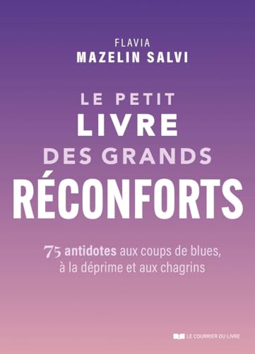 Le petit livre des grands réconforts - 75 antidotes aux coups de blues, à la déprime et aux chagrins von COURRIER LIVRE