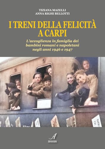 I treni della felicità a Carpi. L'accoglienza in famiglia dei bambini romani e napoletani negli anni 1946 e 1947 von Edizioni Artestampa