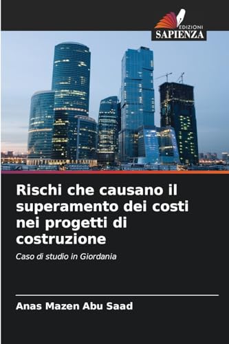 Rischi che causano il superamento dei costi nei progetti di costruzione: Caso di studio in Giordania von Edizioni Sapienza