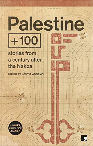 Palestine +100: Stories from a century after the Nakba (Futures Past, Band 2)