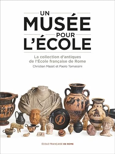 Un musée pour l’École: La collection d’antiques de l’École française de Rome Un musée pour l’École: La collection d’antiques de l’École française de Rome von ECOLE ROME