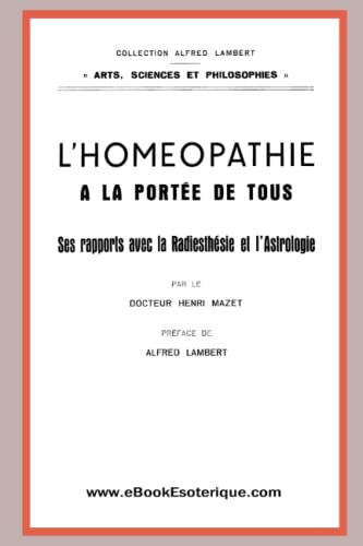L’Homeopathie a la portée de tous: Ses rapports avec la Radiesthésie et l'Astrologie