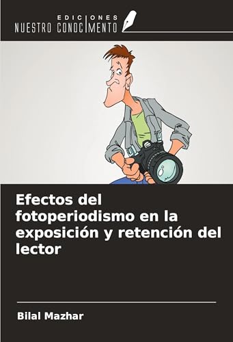 Efectos del fotoperiodismo en la exposición y retención del lector von Ediciones Nuestro Conocimiento