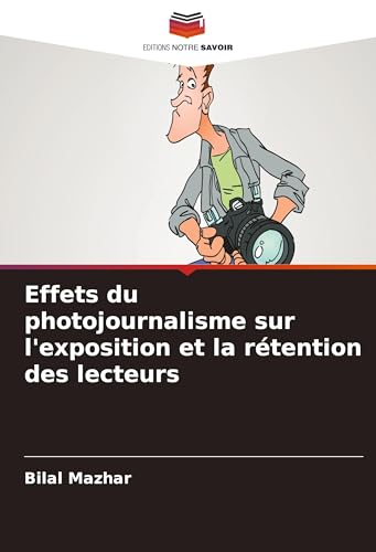 Effets du photojournalisme sur l'exposition et la rétention des lecteurs von Editions Notre Savoir