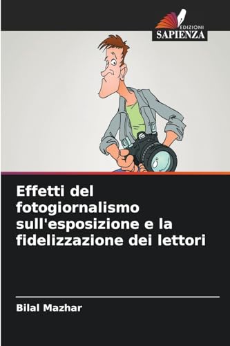 Effetti del fotogiornalismo sull'esposizione e la fidelizzazione dei lettori von Edizioni Sapienza