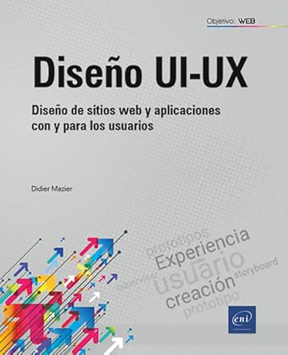 Diseño UI-UX: Diseño de sitios web y aplicaciones con y para los usuarios (Objetivo: Web) von Ediciones ENI