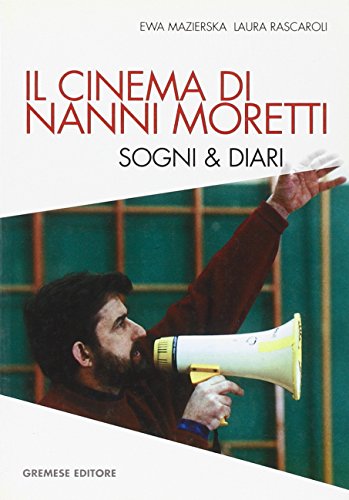 Il cinema di Nanni Moretti. Sogni & diari (Dialoghi) von Gremese Editore