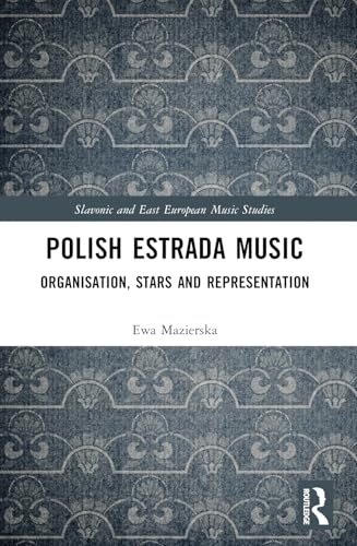 Polish Estrada Music: Organisation, Stars and Representation (Slavonic and East European Music Studies) von Routledge