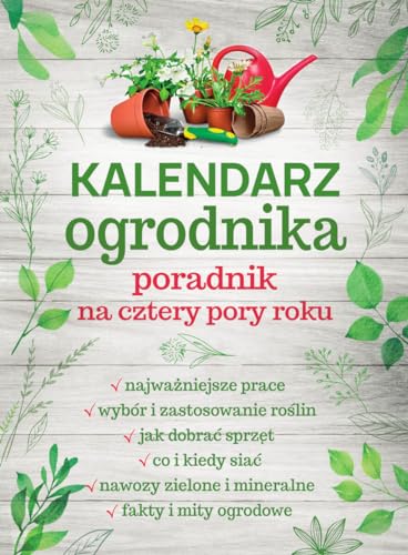 Kalendarz ogrodnika.: Poradnik na cztery pory roku