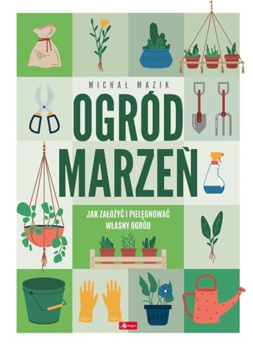 Ogród marzeń Jak założyć i pielęgnować własny ogród von Dragon