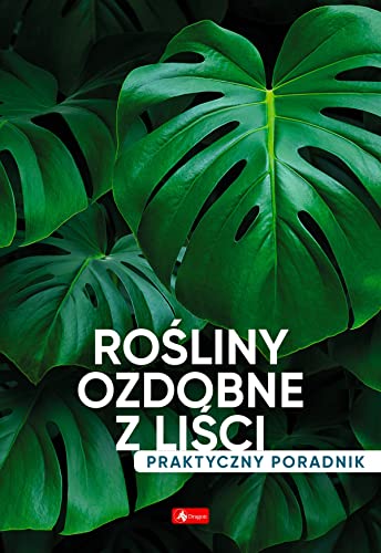 Rośliny ozdobne z liści. Poradnik praktyczny von Dragon