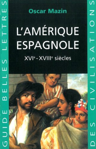 L'Amerique Espagnole: Xvie - Xviiie Siecles (Guides Belles Lettres Des Civilisations, Band 18) von Les Belles Lettres