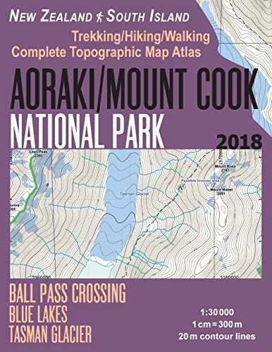 Aoraki/Mount Cook National Park Trekking/Hiking/Walking Topographic Map Atlas Ball Pass Crossing Blue Lakes Tasman Glacier New Zealand South Island ... (Travel Guide Hiking Maps for New Zealand)