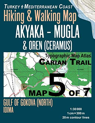 Carian Trail 1:30000 Map 5 of 7 Akyaka–Mugla & Oren (Ceramus) Turkey Mediterranean Coast Hiking & Walking Map Gulf of Gokova (North), Idima: Travel Guide Turkey Topo Maps von Independently published